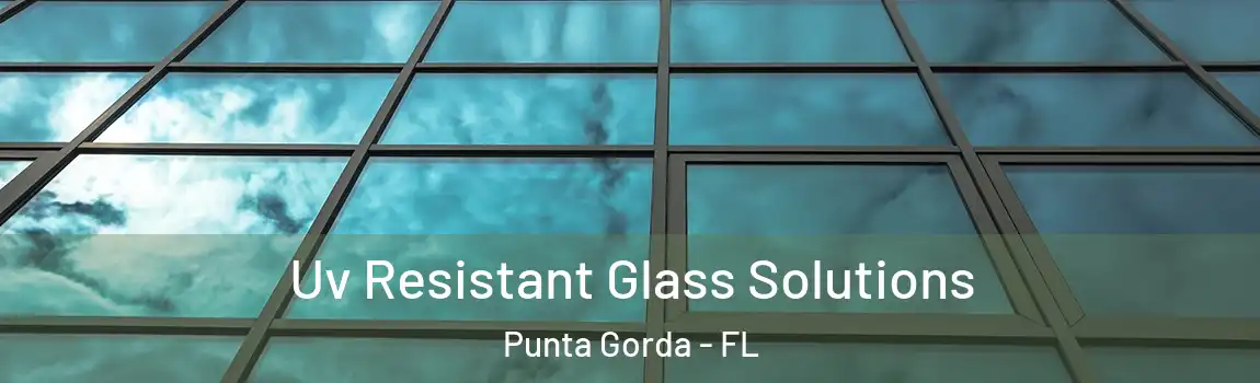  Uv Resistant Glass Solutions Punta Gorda - FL